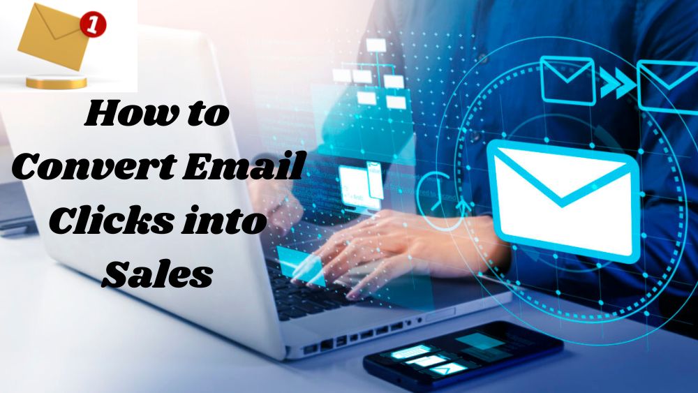 How to Convert Email Clicks into Sales